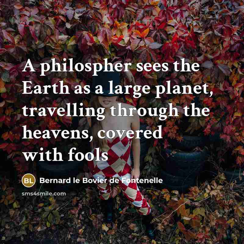 “A philospher sees the Earth as a large planet, travelling…” quote by Bernard le Bovier de Fontenelle