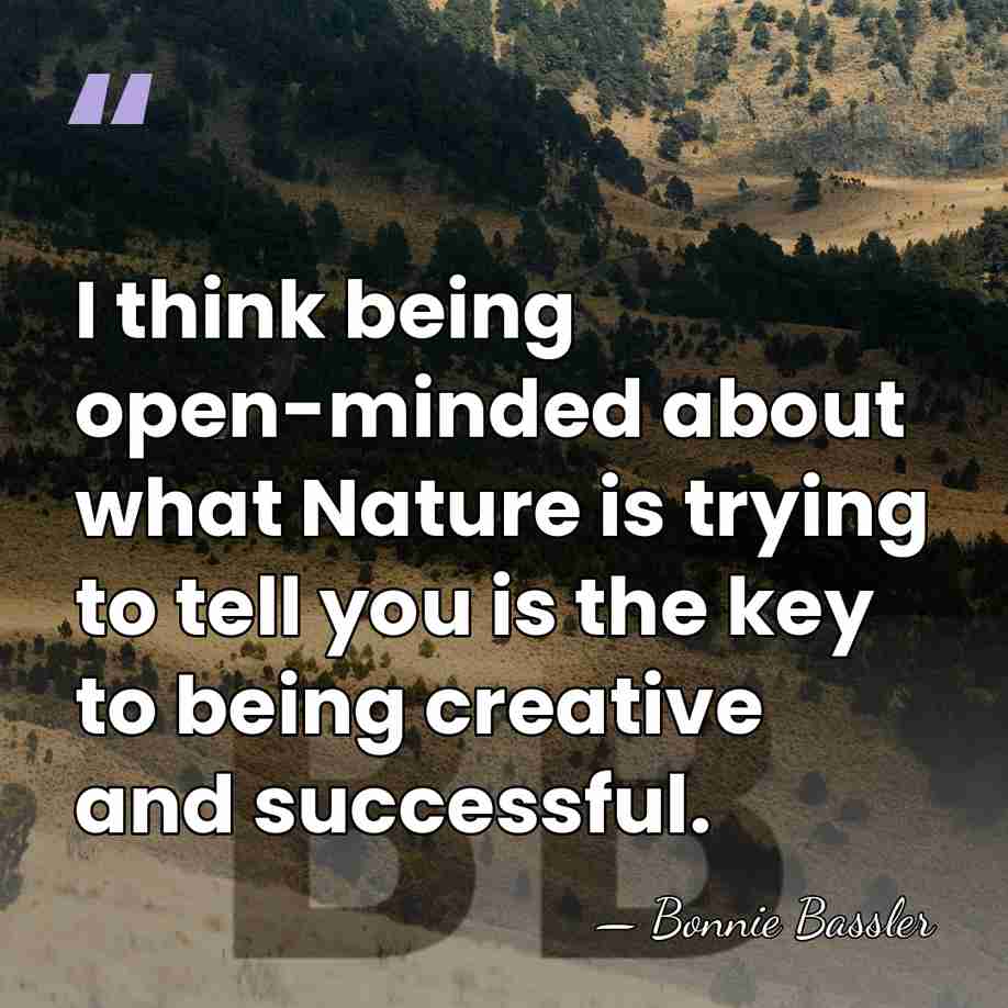 I think being open-minded about what Nature is trying to tell you&hellip; - Bonnie Bassler