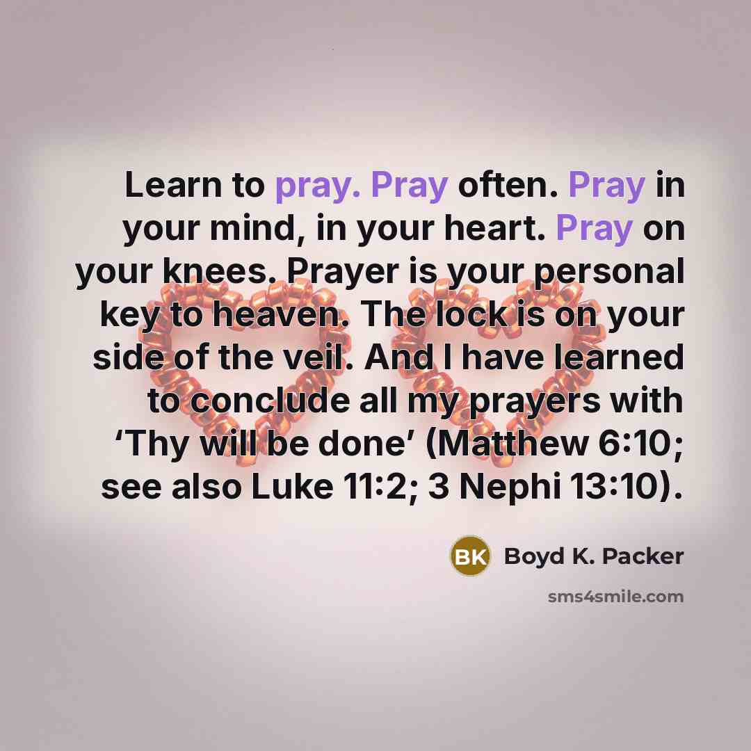 “Learn to pray. Pray often. Pray in your mind, in…” quote by Boyd K. Packer