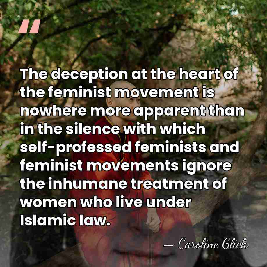 The deception at the heart of the feminist movement is nowhere more&hellip; - Caroline Glick