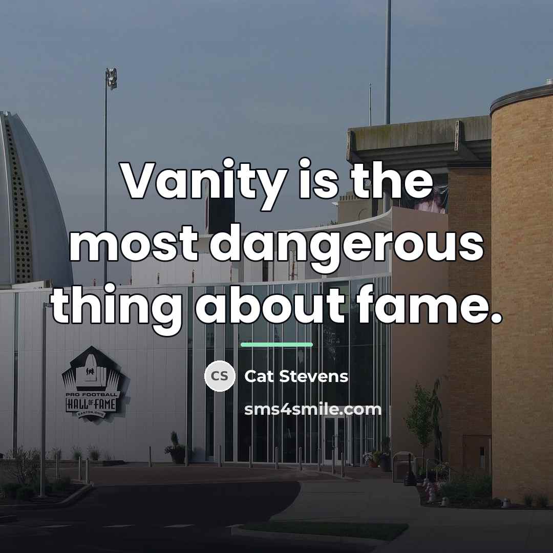 “Vanity is the most dangerous thing about fame.…” quote by Cat Stevens