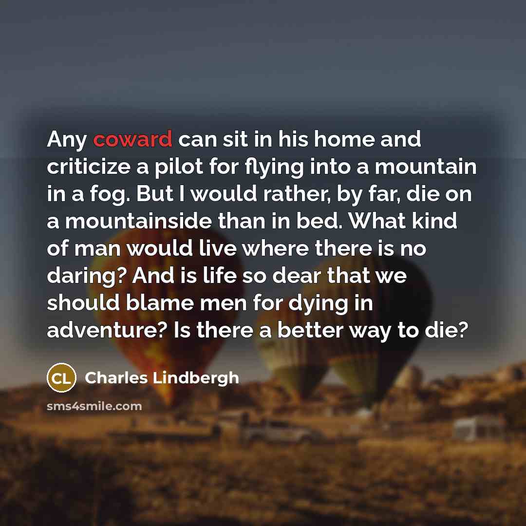 “Any coward can sit in his home and criticize a…” quote by Charles Lindbergh