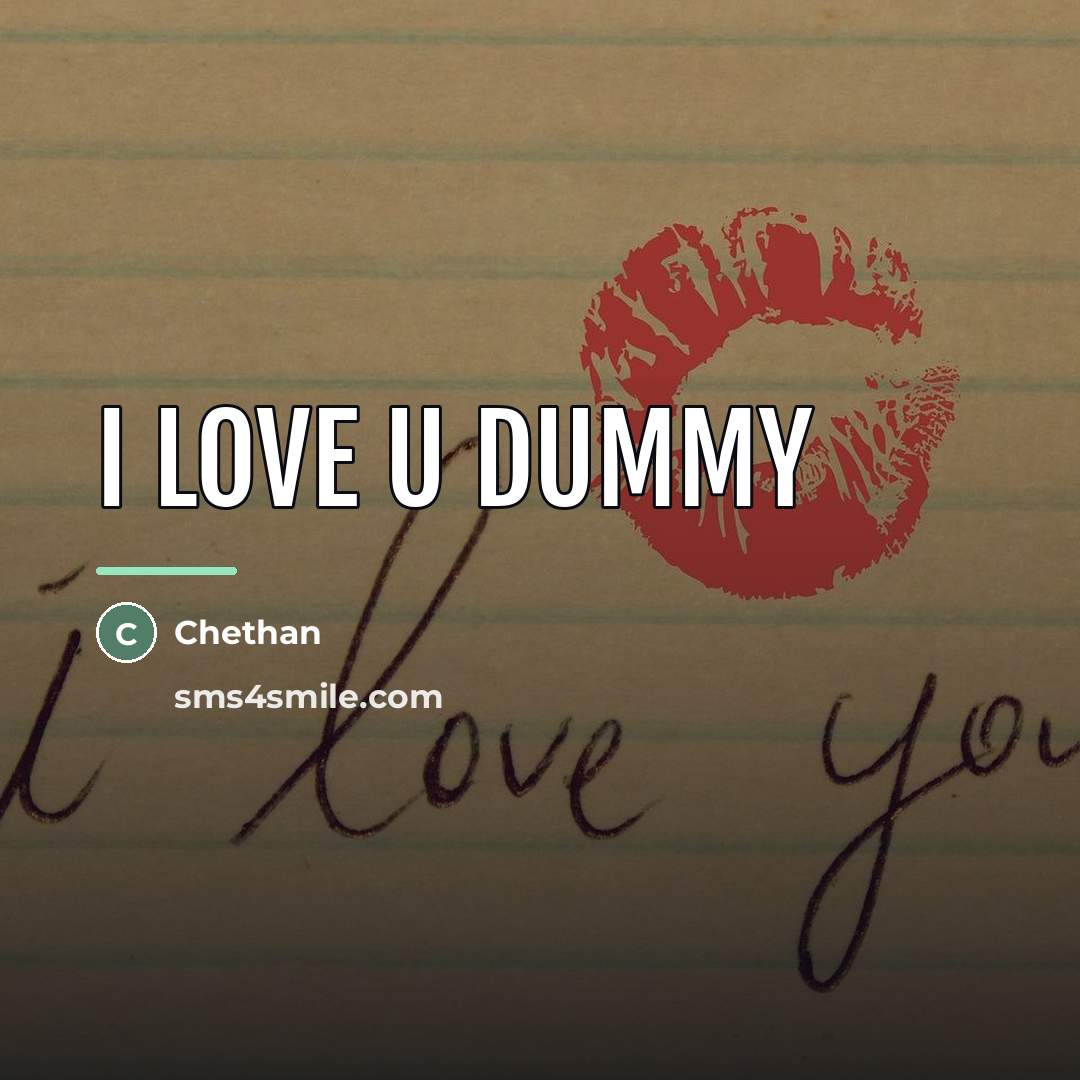 “I love u dummy…” quote by Chethan