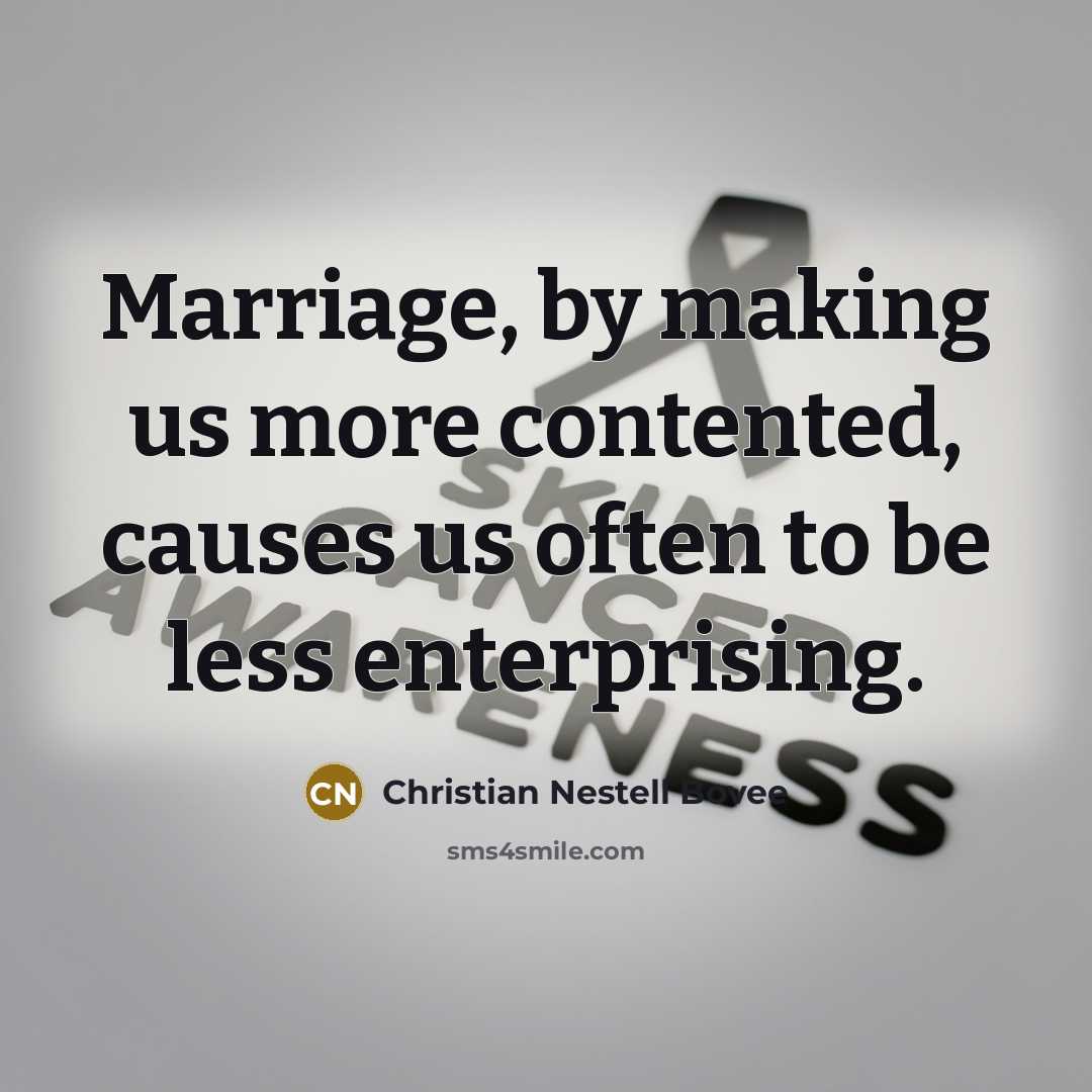 “Marriage, by making us more contented, causes us often to…” quote by Christian Nestell Bovee