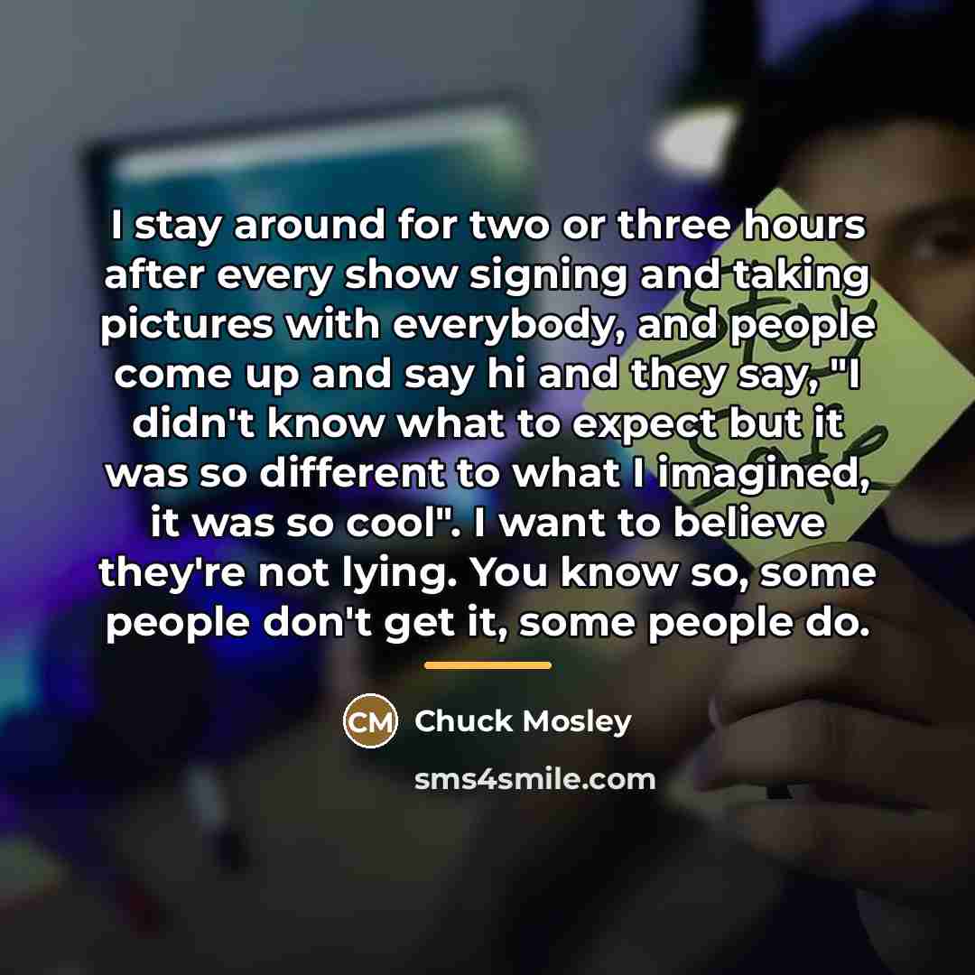 “I stay around for two or three hours after every…” quote by Chuck Mosley