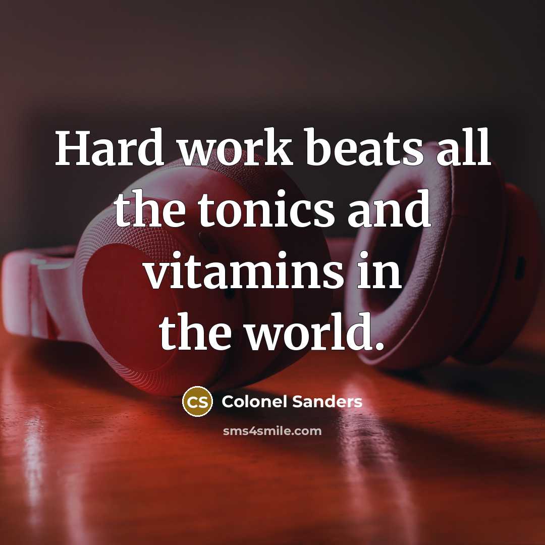 “Hard work beats all the tonics and vitamins in the…” quote by Colonel Sanders