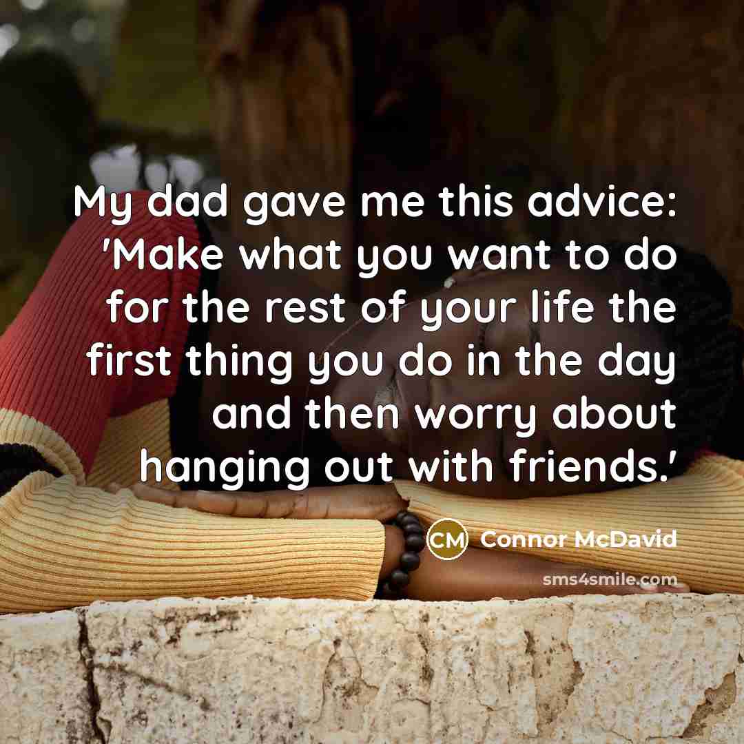 “My dad gave me this advice: 'Make what you want…” quote by Connor McDavid