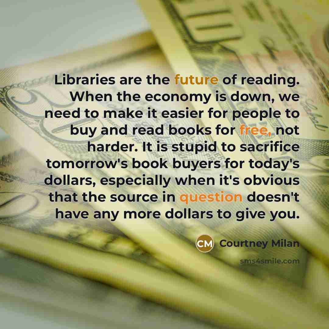 “Libraries are the future of reading. When the economy is…” quote by Courtney Milan