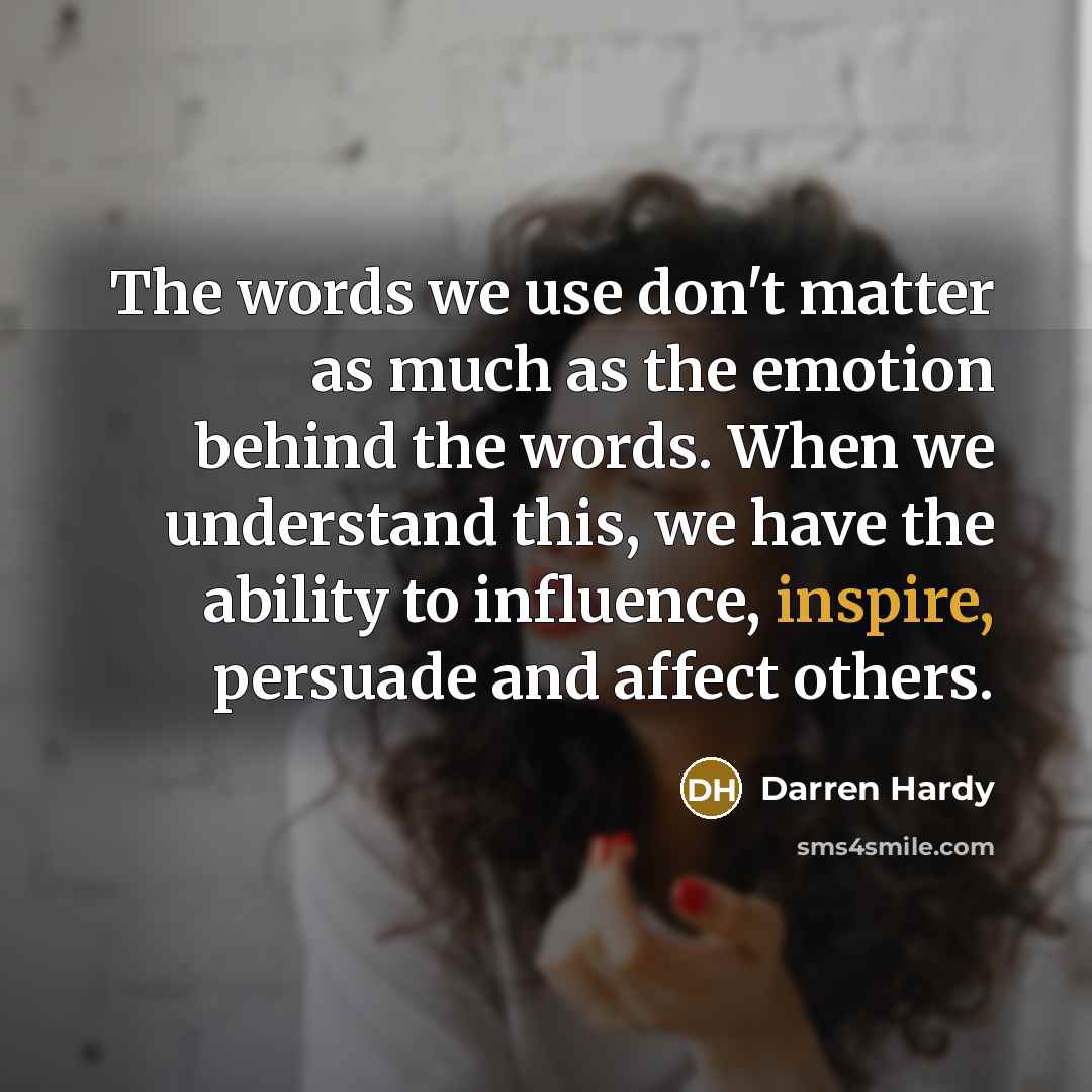 “The words we use don't matter as much as the…” quote by Darren Hardy