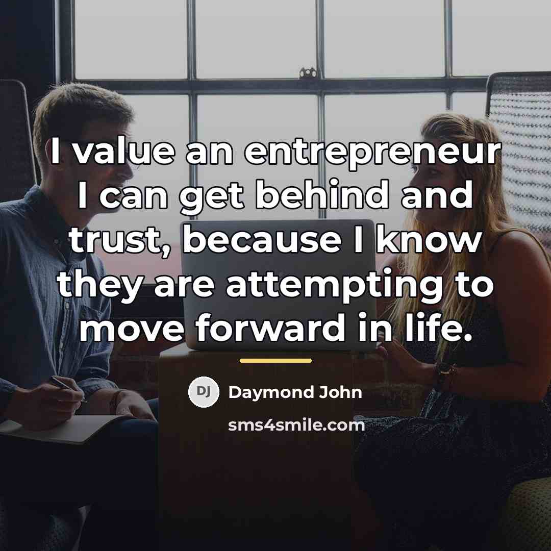 “I value an entrepreneur I can get behind and trust,…” quote by Daymond John