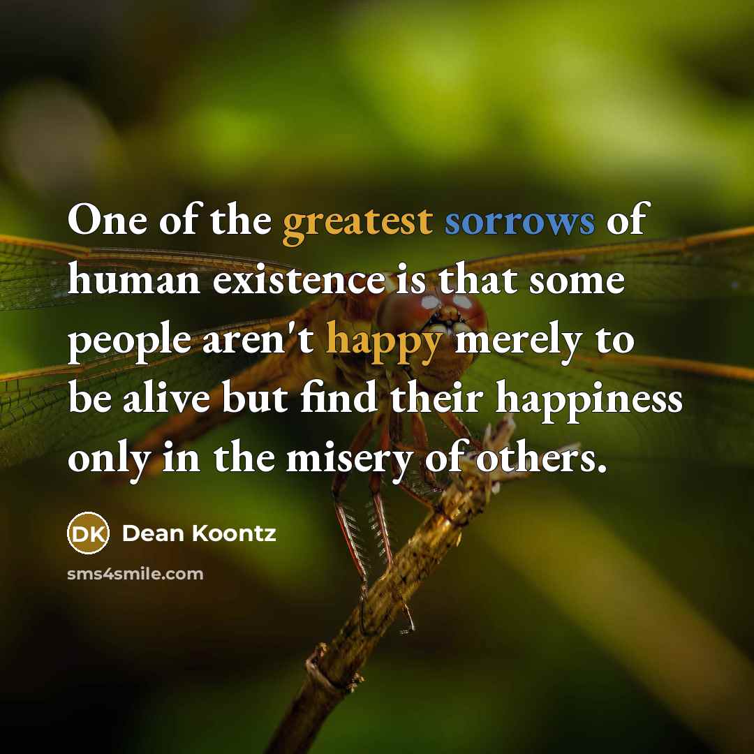 “One of the greatest sorrows of human existence is that…” quote by Dean Koontz