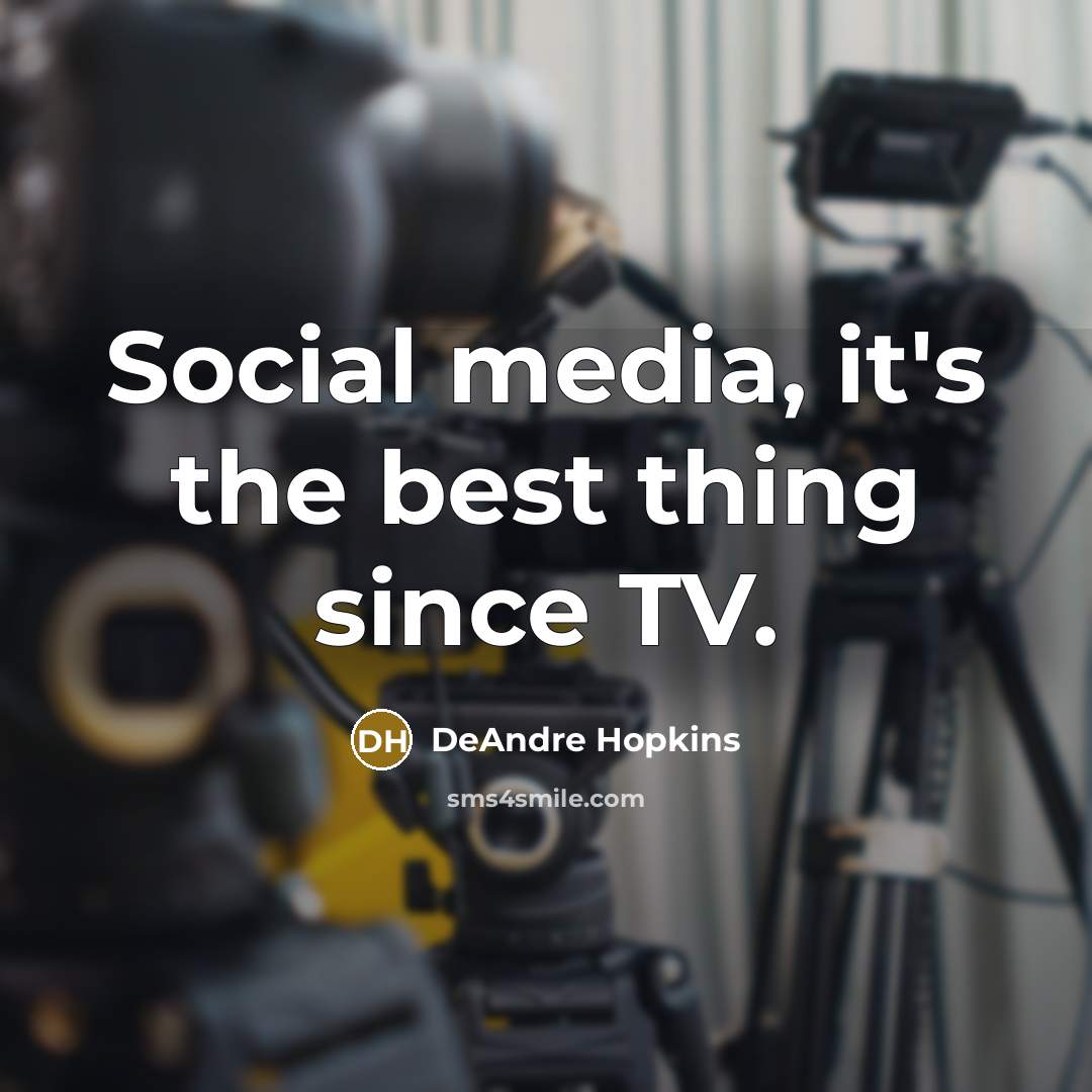 “Social media, it's the best thing since TV.…” quote by DeAndre Hopkins
