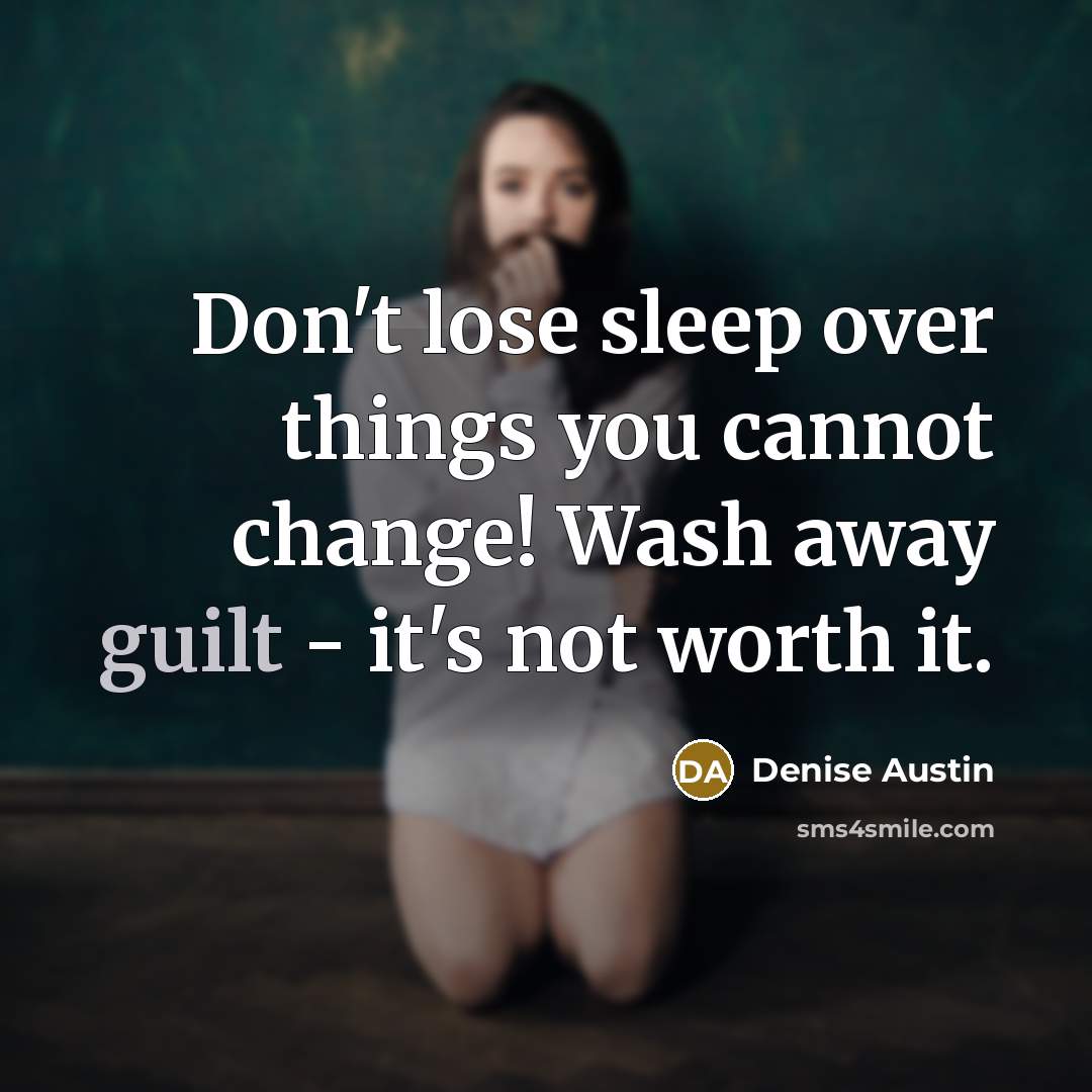 “Don't lose sleep over things you cannot change! Wash away…” quote by Denise Austin