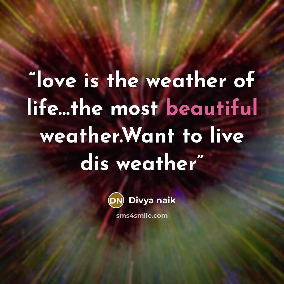 “love is the weather of life…the most beautiful weather.Want to live dis weather” quote by Divya naik