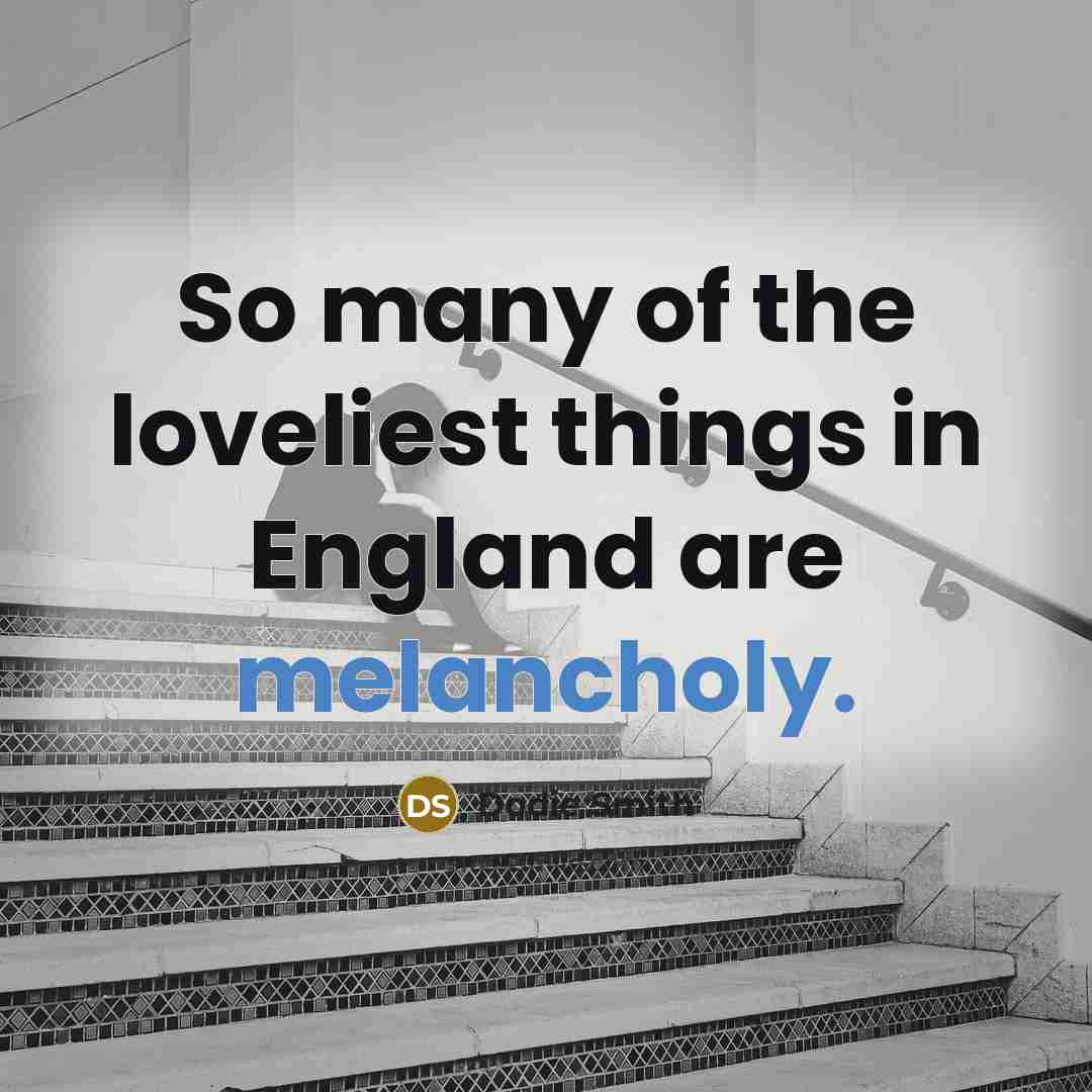 “So many of the loveliest things in England are melancholy.…” quote by Dodie Smith