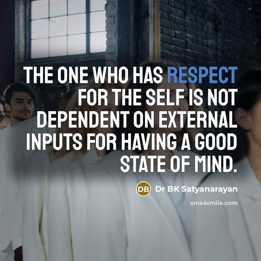 “The one who has respect for the self is not…” quote by Dr BK Satyanarayan
