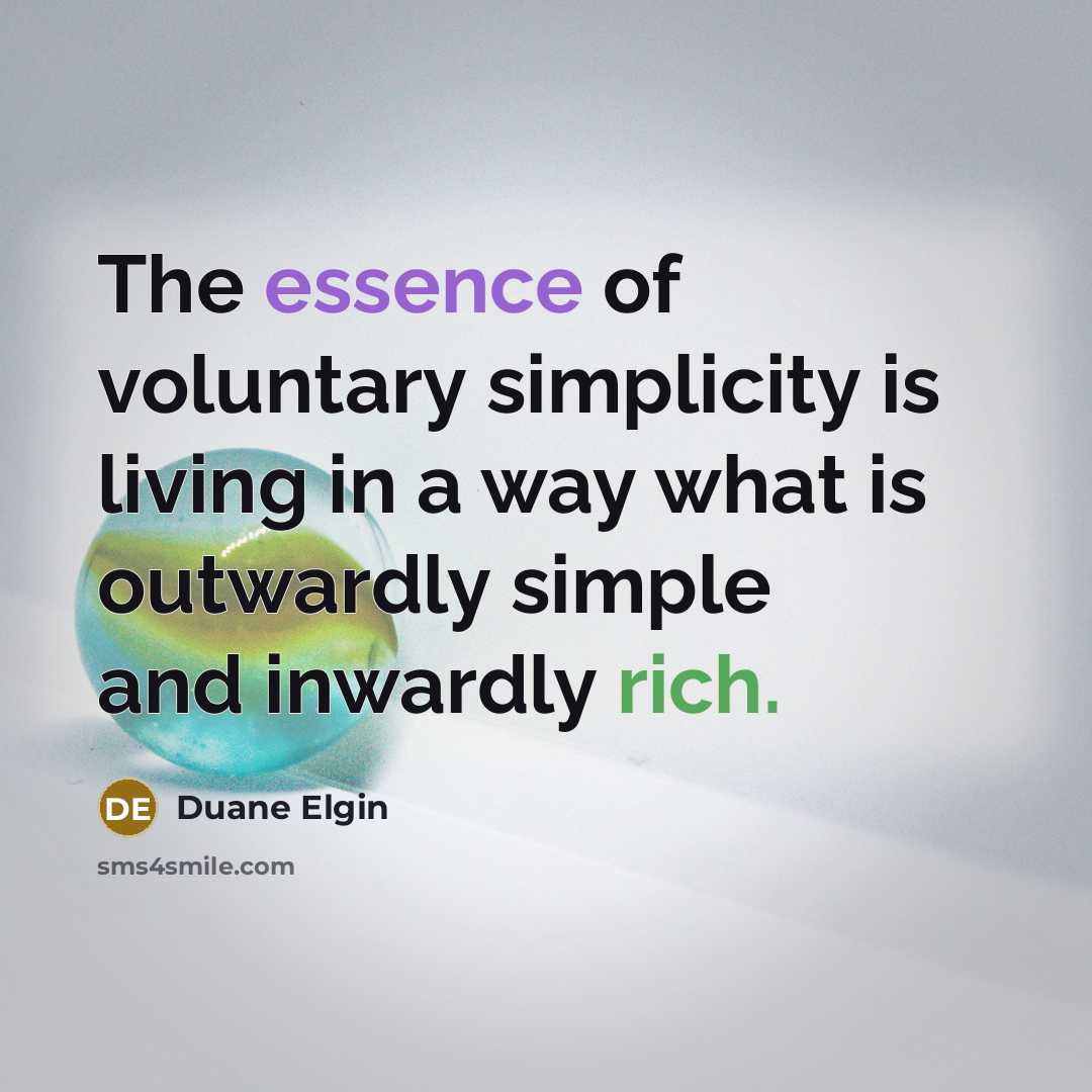 “The essence of voluntary simplicity is living in a way…” quote by Duane Elgin