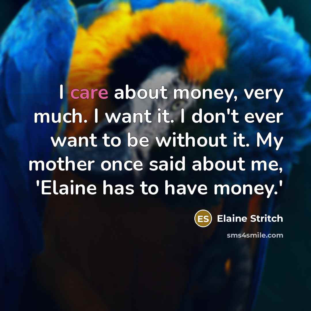 “I care about money, very much. I want it. I…” quote by Elaine Stritch