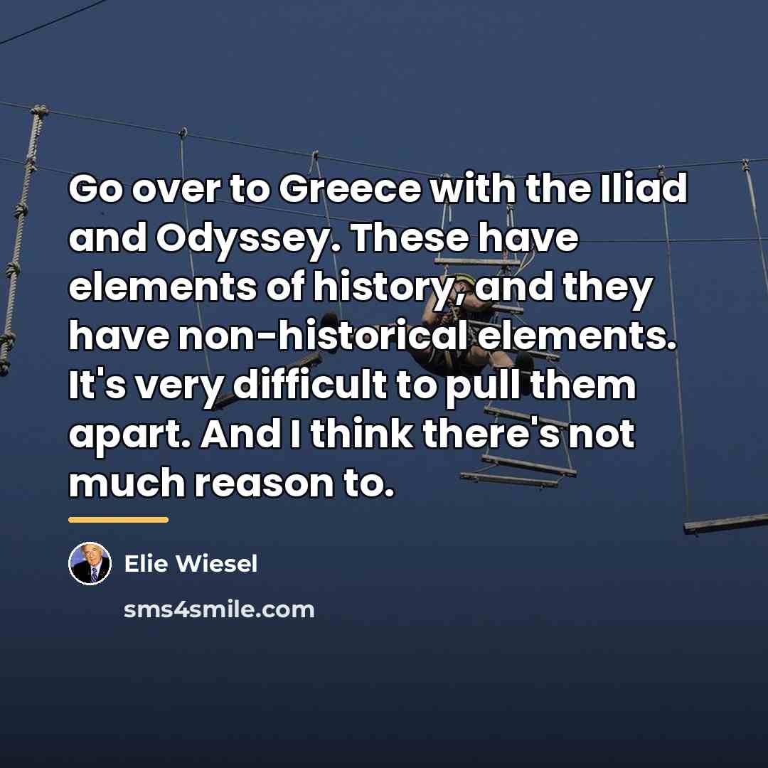 “Go over to Greece with the Iliad and Odyssey. These…” quote by Elie Wiesel