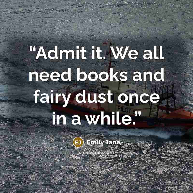 “Admit it. We all need books and fairy dust once in a while.” quote by Emily Jane