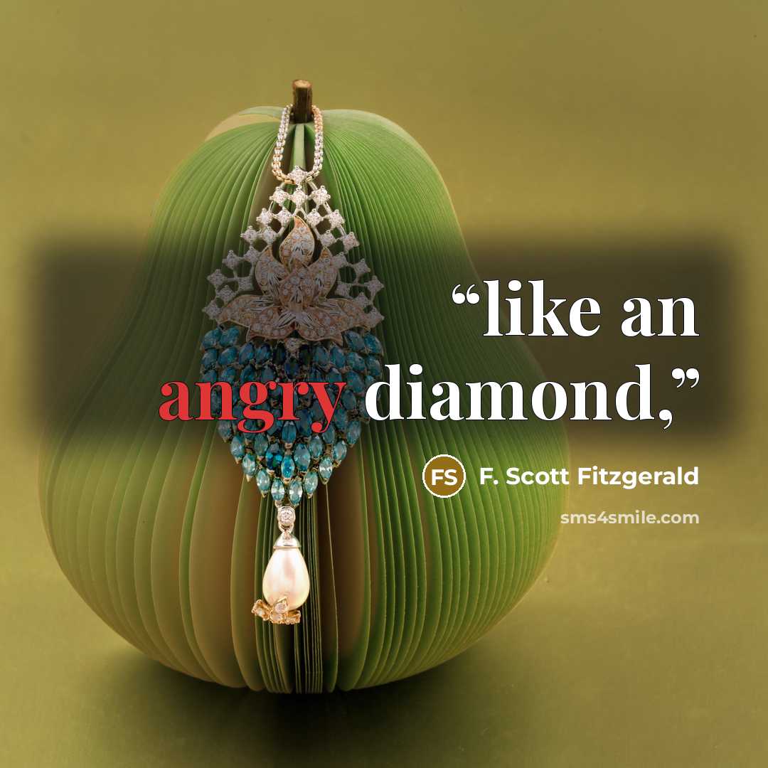 “like an angry diamond,” quote by F. Scott Fitzgerald