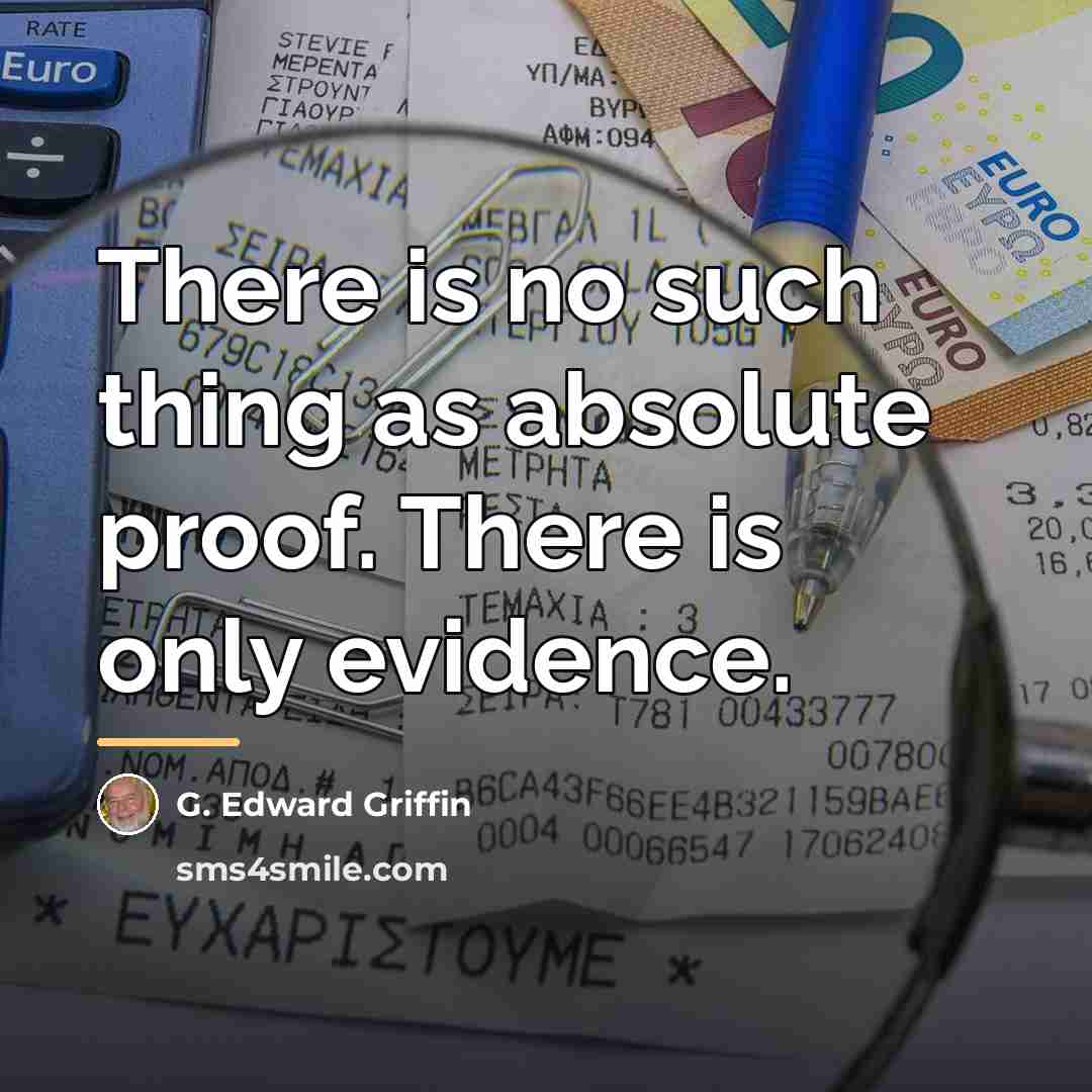 “There is no such thing as absolute proof. There is…” quote by G. Edward Griffin