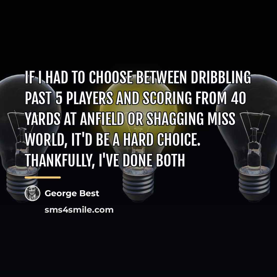“If I had to choose between dribbling past 5 players…” quote by George Best
