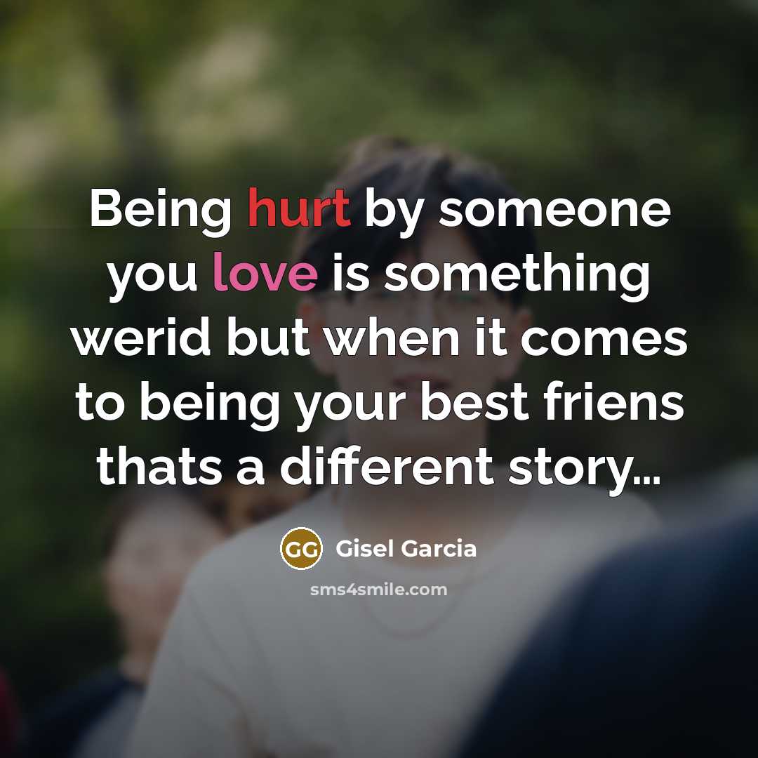 “Being hurt by someone you love is something werid but…” quote by Gisel Garcia