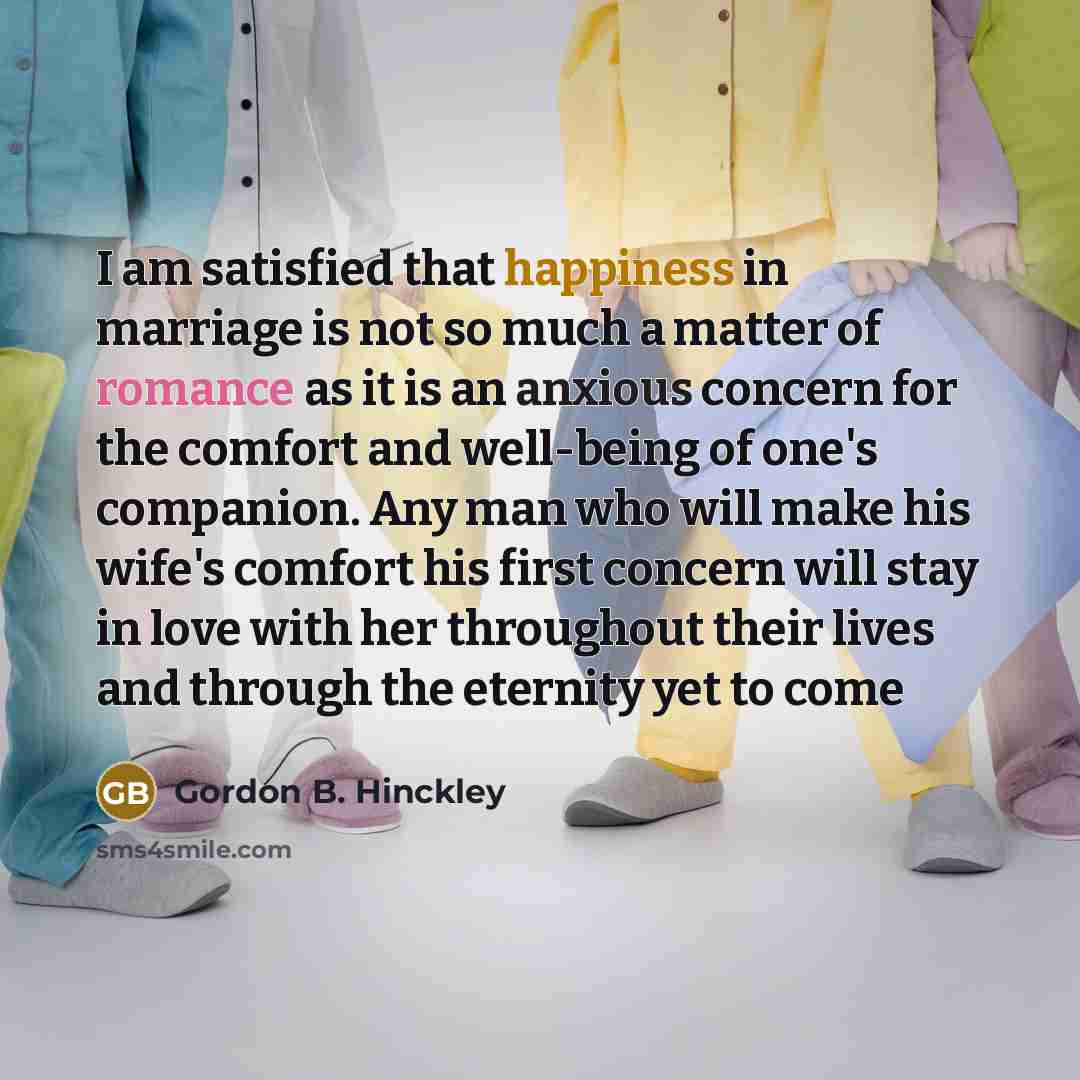 “I am satisfied that happiness in marriage is not so…” quote by Gordon B. Hinckley