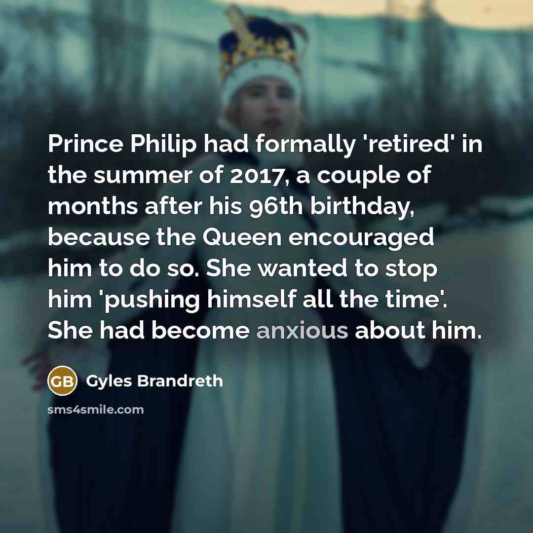 “Prince Philip had formally 'retired' in the summer of 2017,…” quote by Gyles Brandreth