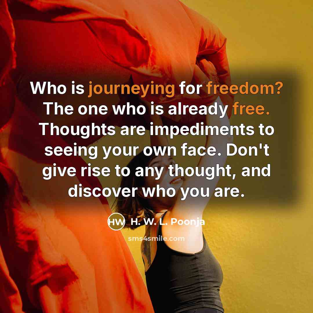 “Who is journeying for freedom? The one who is already…” quote by H. W. L. Poonja