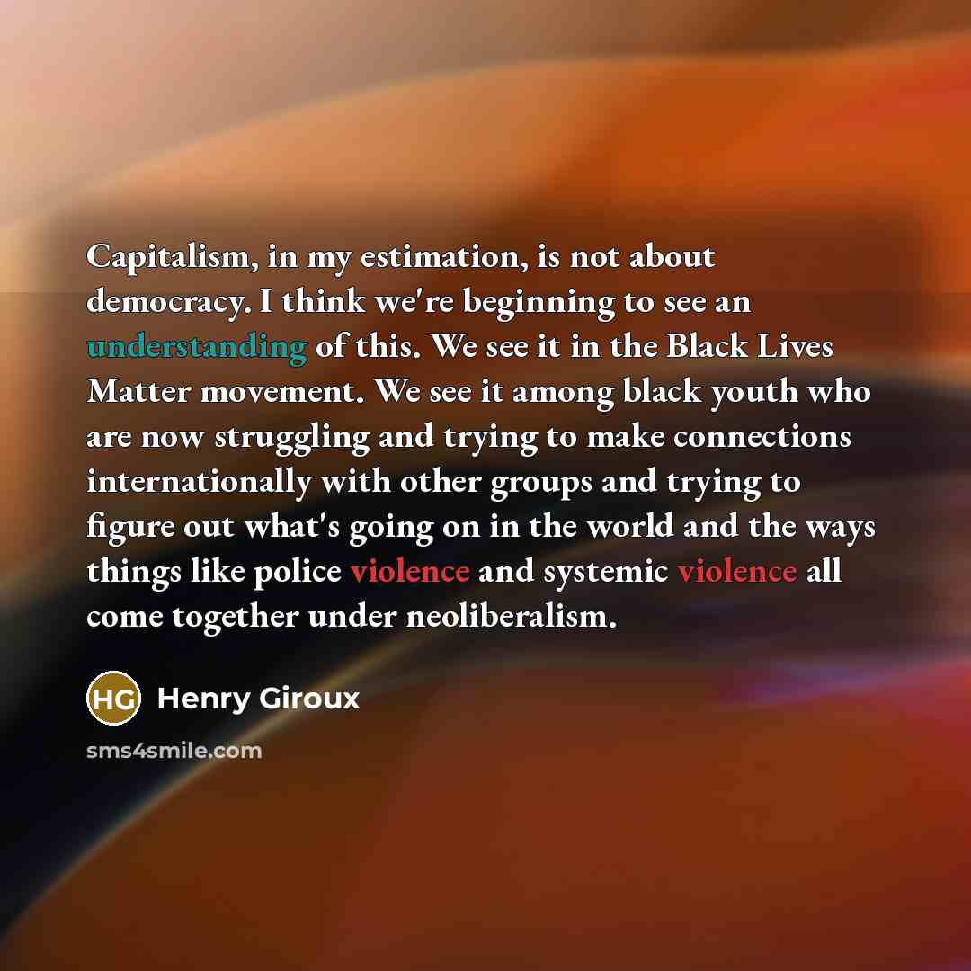 “Capitalism, in my estimation, is not about democracy. I think…” quote by Henry Giroux