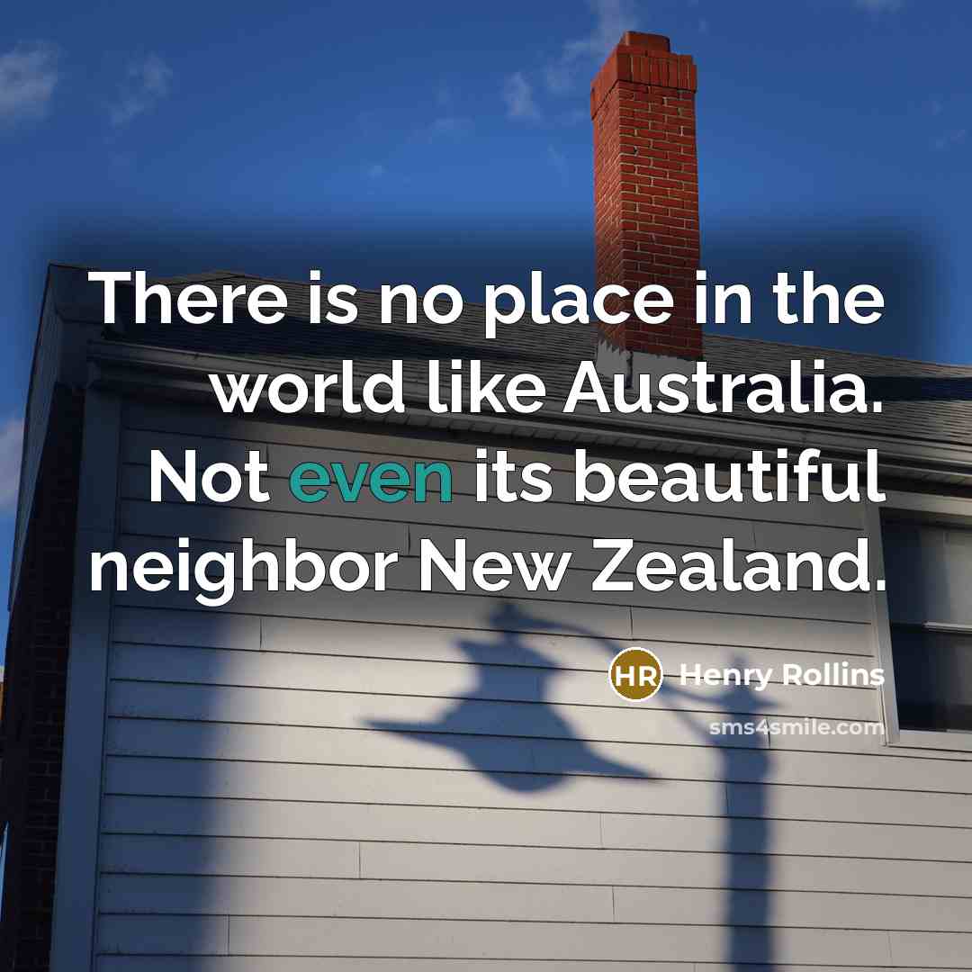 “There is no place in the world like Australia. Not…” quote by Henry Rollins
