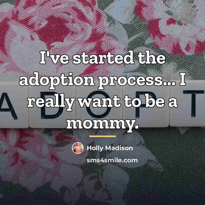 “I've started the adoption process... I really want to be…” quote by Holly Madison