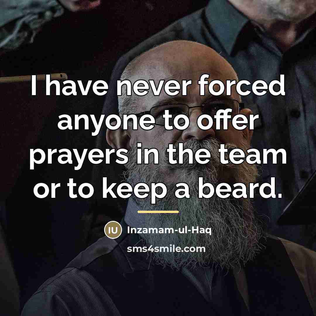 “I have never forced anyone to offer prayers in the…” quote by Inzamam-ul-Haq