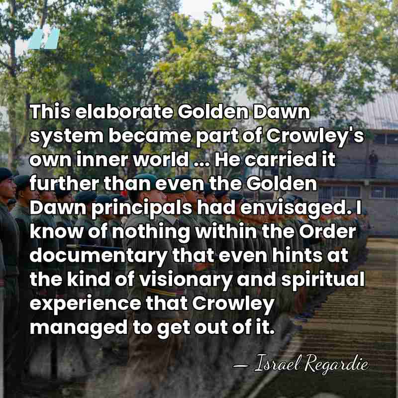 This elaborate Golden Dawn system became part of Crowley's own inner world&hellip; - Israel Regardie