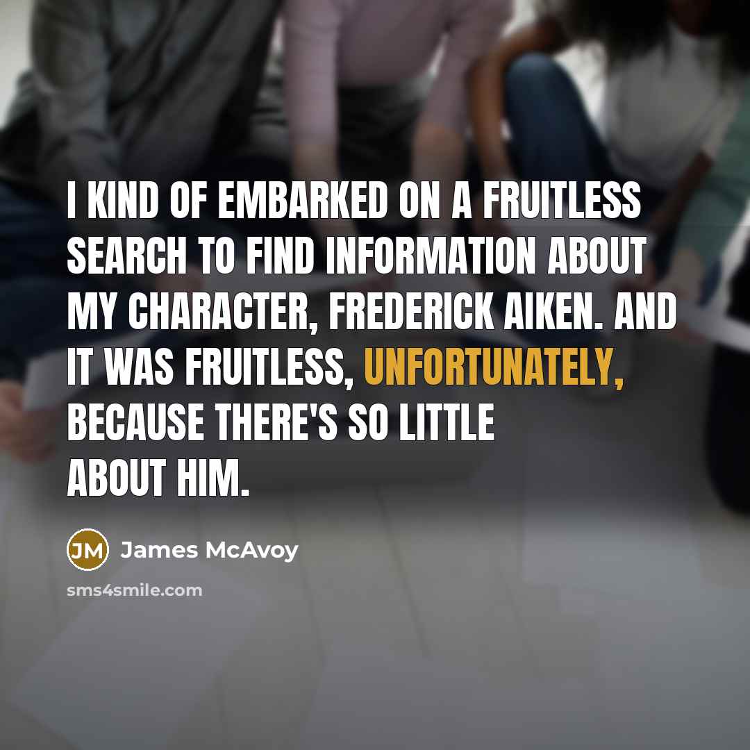 “I kind of embarked on a fruitless search to find…” quote by James McAvoy