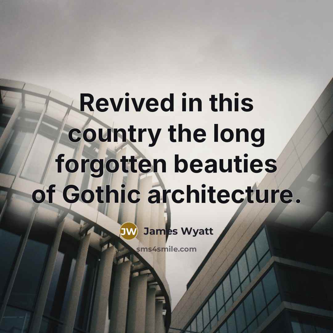 “Revived in this country the long forgotten beauties of Gothic…” quote by James Wyatt
