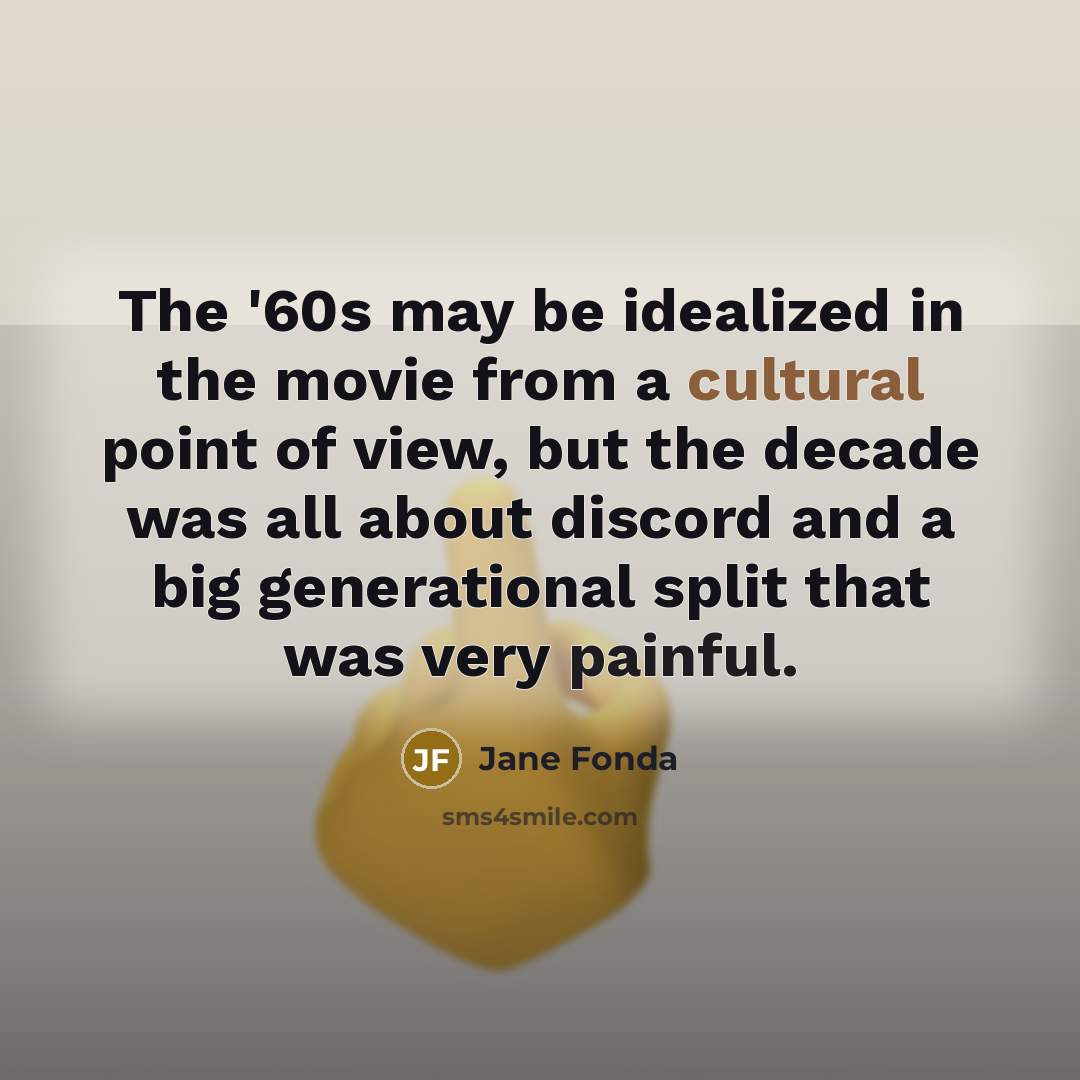 “The '60s may be idealized in the movie from a…” quote by Jane Fonda
