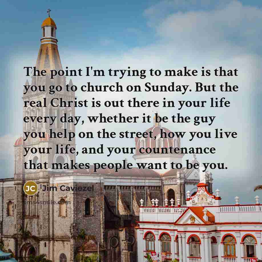“The point I'm trying to make is that you go…” quote by Jim Caviezel