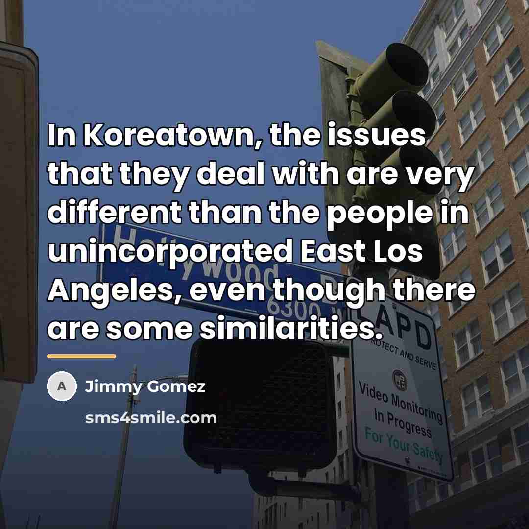 “In Koreatown, the issues that they deal with are very…” quote by Jimmy Gomez