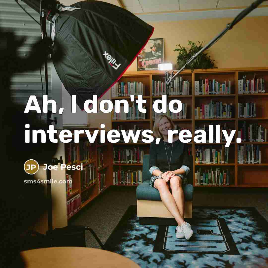 “Ah, I don't do interviews, really.” quote by Joe Pesci