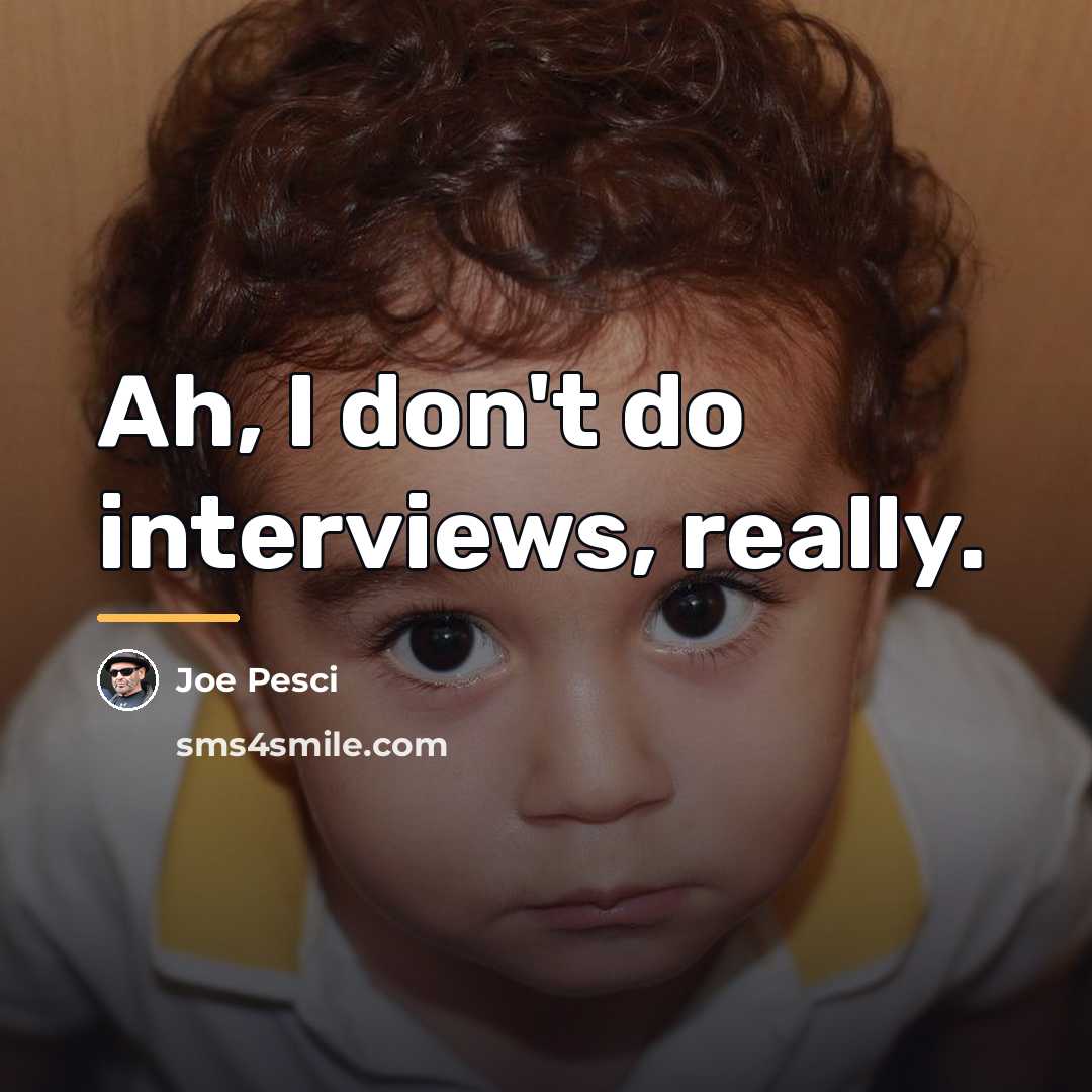“Ah, I don't do interviews, really.…” quote by Joe Pesci