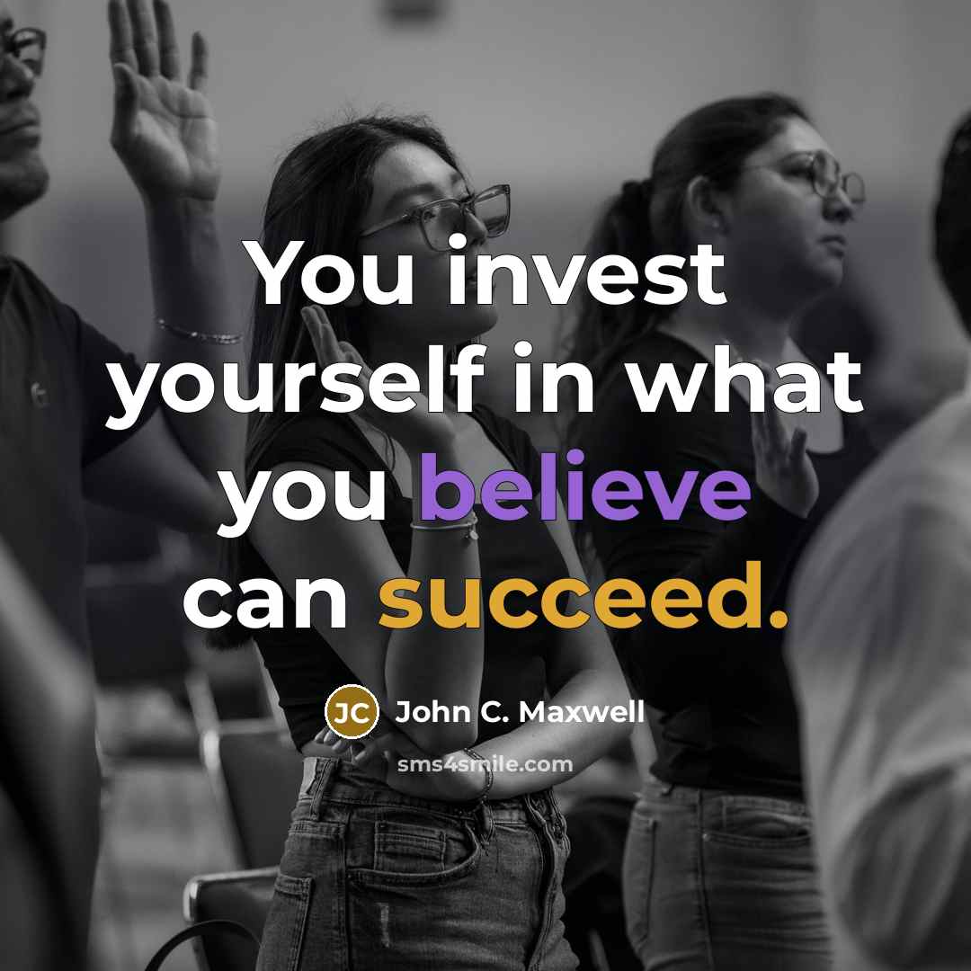 “You invest yourself in what you believe can succeed.…” quote by John C. Maxwell