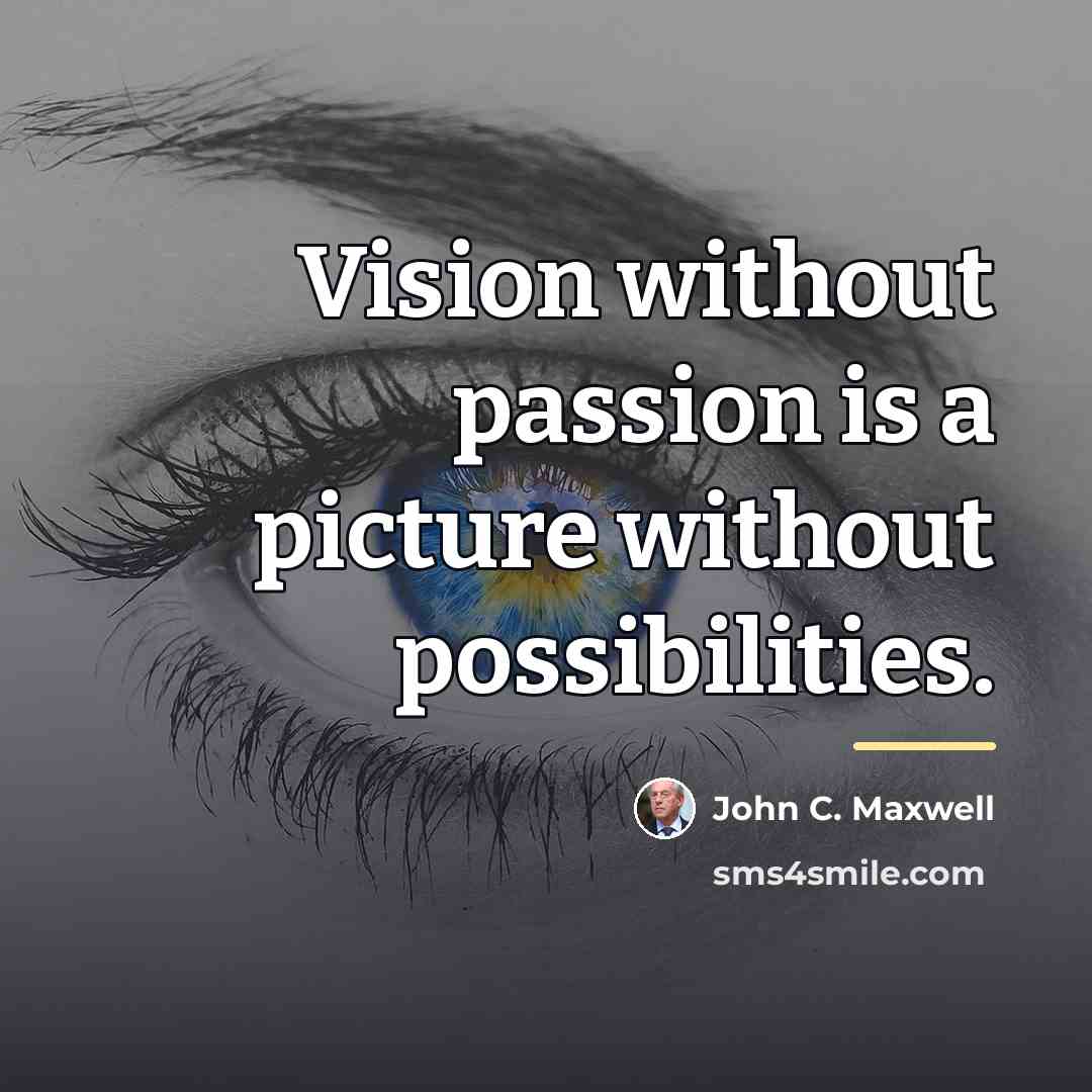 “Vision without passion is a picture without possibilities.…” quote by John C. Maxwell