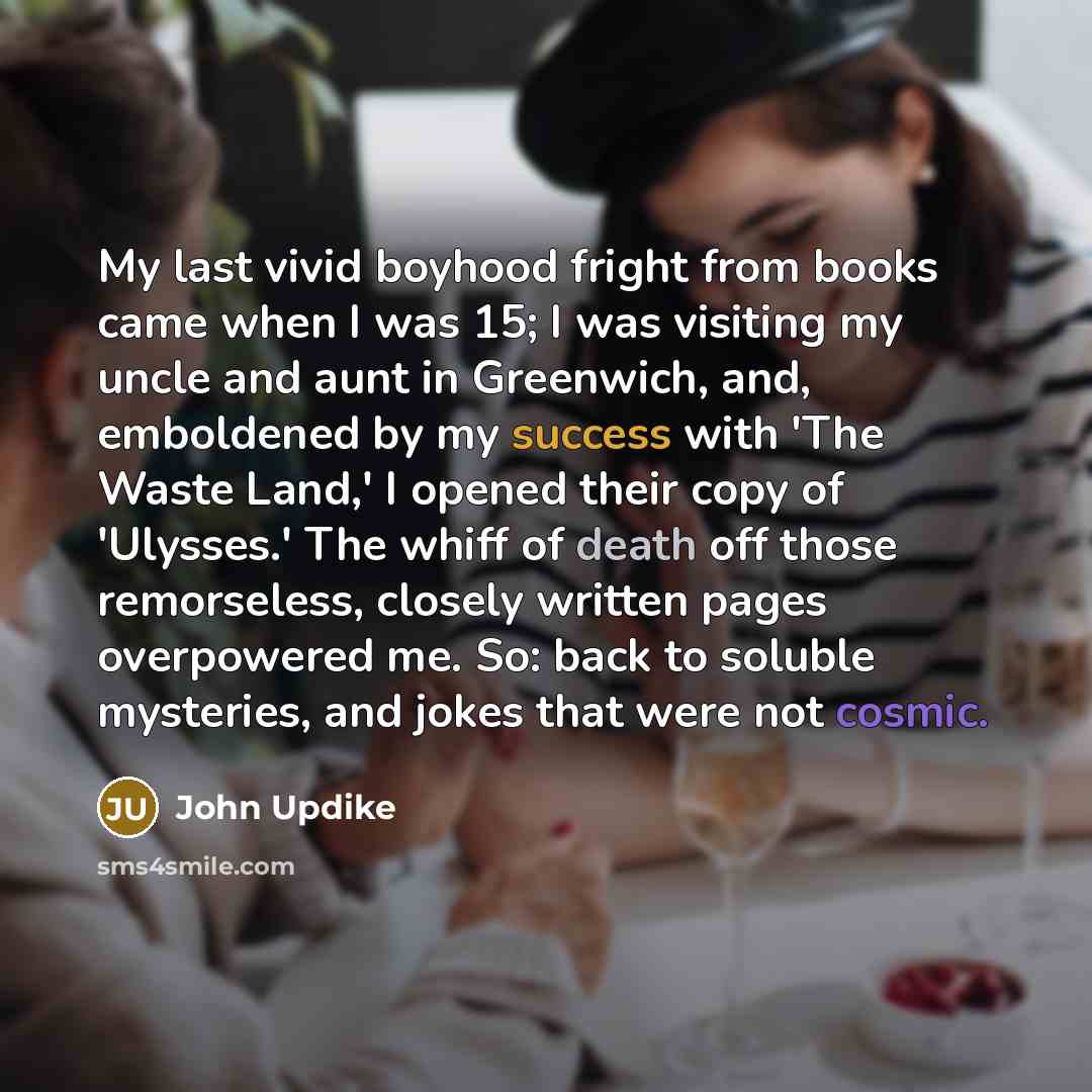 “My last vivid boyhood fright from books came when I…” quote by John Updike