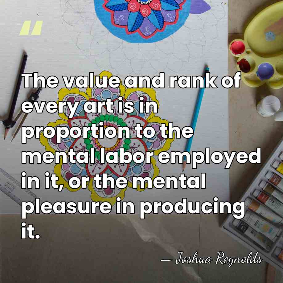 The value and rank of every art is in proportion to the&hellip; - Joshua Reynolds
