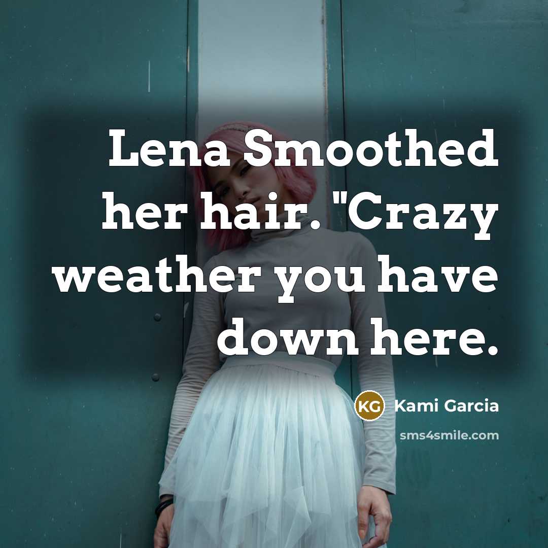 “Lena Smoothed her hair. "Crazy weather you have down here.…” quote by Kami Garcia
