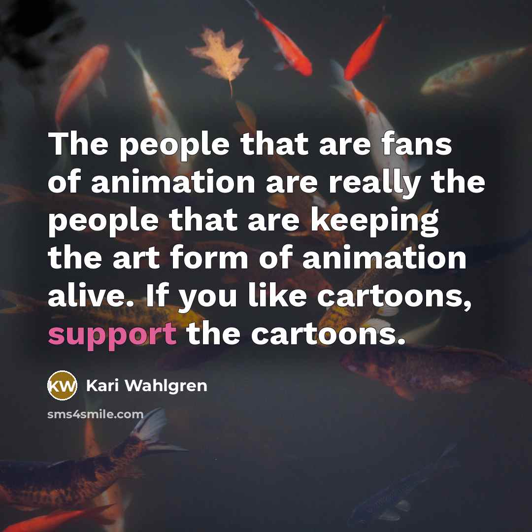 “The people that are fans of animation are really the…” quote by Kari Wahlgren