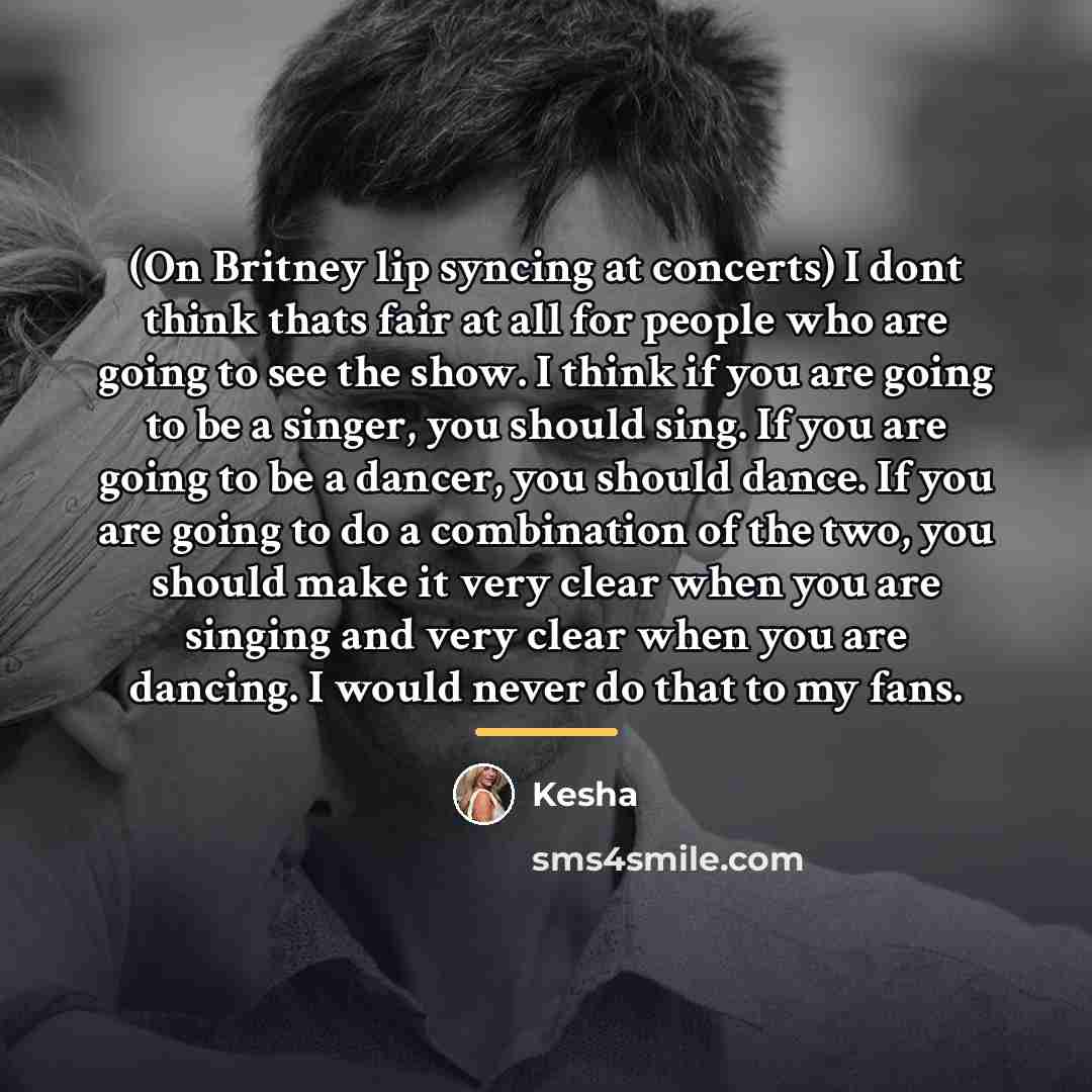 “(On Britney lip syncing at concerts) I dont think thats…” quote by Kesha